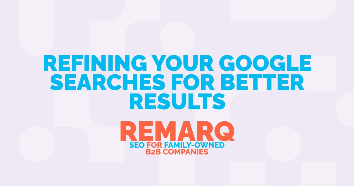 Refining Your Google Searches for Better Results