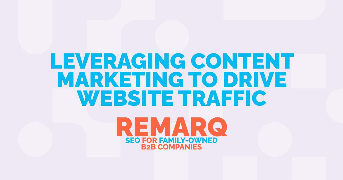 Leveraging Content Marketing to Drive Website Traffic